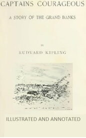 Captains Courageous (Illustrated and Annotated)【電子書籍】[ Rudyard Kipling ]