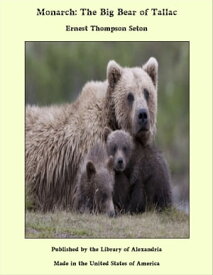 Monarch: The Big Bear of Tallac【電子書籍】[ Ernest Thompson Seton ]