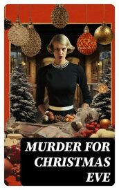 Murder for Christmas Eve Musreder Mysteries for Holidays: The Flying Stars, A Christmas Capture, Markheim, The Wolves of Cernogratz, The Ghost's Touch…【電子書籍】[ Charles Dickens ]