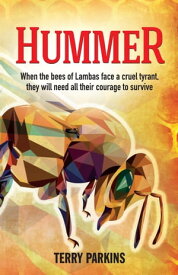 Hummer When the bees of Lambas face a cruel tyrant, they will need all their courage to survive【電子書籍】[ Terry Parkins ]