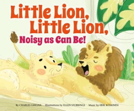 Little Lion, Little Lion, Noisy as Can Be!【電子書籍】[ Charles Ghigna ]