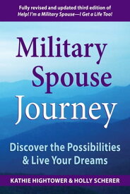 Military Spouse Journey Discover the Possibilities & Live Your Dreams【電子書籍】[ Kathie Hightower ]