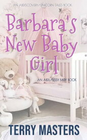 Barbara's New Baby Girl An ABDL/FemDom/Sissy Baby Novel【電子書籍】[ Terry Masters ]