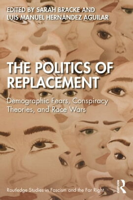 The Politics of Replacement Demographic Fears, Conspiracy Theories, and Race Wars