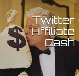 Twitter Affiliate Cash【電子書籍】[ wlasikiewicz ]