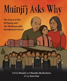 Muinji’j Asks Why The Story of the Mi’kmaq and the Shubenacadie Residential School【電子書籍】[ Shanika Jayde MacEachern ]