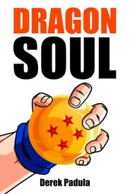 Dragon Soul 30 Years of Dragon Ball Fandom【電子書籍】[ Derek Padula ]