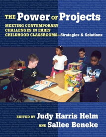 The Power of Projects Meeting Contemporary Challenges in Early Childhood ClassroomsーStrategies and Solutions【電子書籍】