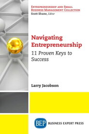 Navigating Entrepreneurship 11 Proven Keys to Success【電子書籍】[ Larry Jacobson ]