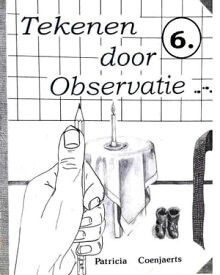 Tekenen door Observatie 6. met Patricia coenjaerts Deel 6. Toon【電子書籍】[ Patricia Coenjaerts ]