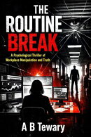 The Routine Break : A Psychological Thriller of Workplace Manipulation and Truth