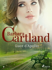 Luce d'Apollo (La collezione eterna di Barbara Cartland 9)【電子書籍】[ Barbara Cartland ]