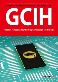 GIAC Certified Incident Handler Certification (GCIH) Exam Preparation Course in a Book for Passing the GCIH Exam - The How To Pass on Your First Try Certification Study Guide【電子書籍】[ David Evans ]