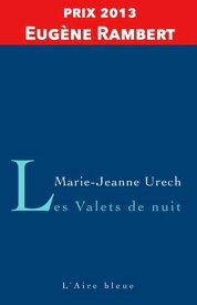 Les Valets de Nuit Prix Eug?ne Rambert 2013【電子書籍】[ Marie-Jeanne Urech ]