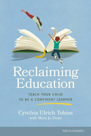 Reclaiming Education Teach Your Child to Be a Confident Learner【電子書籍】[ Cynthia Ulrich Tobias ]