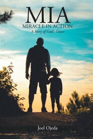 MIA: Miracle in Action A Story of God's Grace【電子書籍】[ Joel Ojeda ]