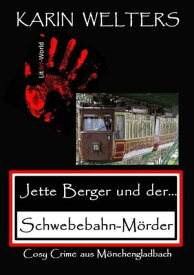 Jette Berger und der Schwebebahn-M?rder Cosy Crime aus M?nchengladbach (No. 3)【電子書籍】[ Karin Welters ]