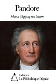 Pandore【電子書籍】[ Johann Wolfgang von Goethe ]