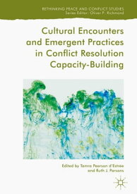 Cultural Encounters and Emergent Practices in Conflict Resolution Capacity-Building【電子書籍】