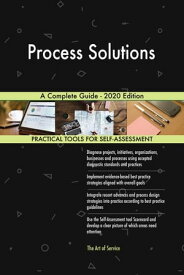 Process Solutions A Complete Guide - 2020 Edition【電子書籍】[ Gerardus Blokdyk ]