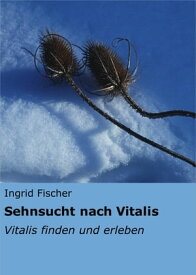 Sehnsucht nach Vitalis Vitalis finden und erleben【電子書籍】[ Ingrid Fischer ]