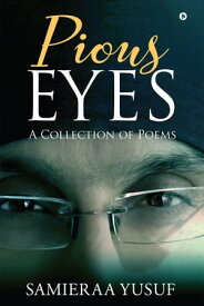 Pious Eyes A Collection of Poems【電子書籍】[ Samieraa Yusuf ]