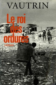 Le Roi des ordures【電子書籍】[ Jean Vautrin ]