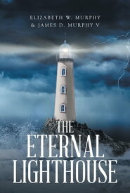 The Eternal Lighthouse【電子書籍】[ Elizabeth W. Murphy ]