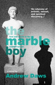 The Marble Boy Love and desire in the Mediterranean【電子書籍】[ Andrew Daws ]