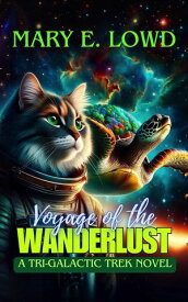 Voyage of the Wanderlust: A Tri-Galactic Trek Novel【電子書籍】[ Mary E. Lowd ]