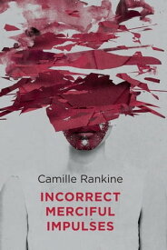 Incorrect Merciful Impulses【電子書籍】[ Camille Rankine ]