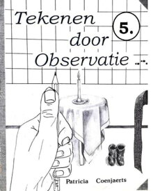 Tekenen door Observatie 5. met Patricia coenjaerts Deel 5. Gebogen【電子書籍】[ Patricia Coenjaerts ]