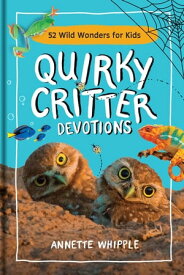 Quirky Critter Devotions 52 Wild Wonders for Kids【電子書籍】[ Annette Whipple ]