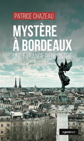 Myst?re ? Bordeaux - Une ?trange rencontre【電子書籍】[ Patrice Chazeau ]