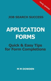 Job Search Success - Application Forms - Quick & Easy Tips for Form Completions - Updated in September 2021【電子書籍】[ M M Dowden ]