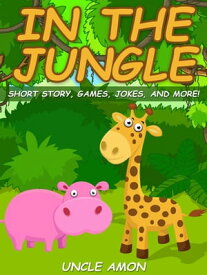 In the Jungle: Short Story, Games, Jokes, and More!【電子書籍】[ Uncle Amon ]
