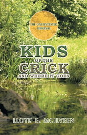 Kids of the Crick And Where It Goes【電子書籍】[ Lloyd E. McIlveen ]