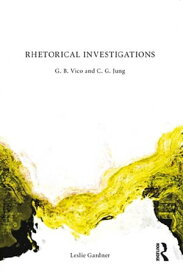Rhetorical Investigations G. B. Vico and C. G. Jung【電子書籍】[ Leslie Gardner ]