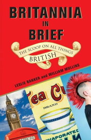 Britannia in Brief The Scoop on All Things British【電子書籍】[ Leslie Banker ]