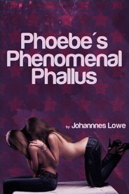 Phoebe's Phenomenal Phallus【電子書籍】[ Johannes Lowe ]
