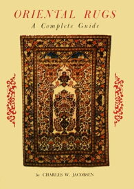 Oriental Rugs a Complete Guide【電子書籍】[ Charles Jacobsen ]