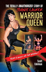 Warrior Queen The Totally Unauthorized Story of Joanie Laurer【電子書籍】[ Scott Edelman ]
