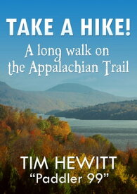 Take a Hike! A long walk on the Appalachian Trail【電子書籍】[ Tim Hewitt ]