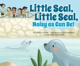 Little Seal, Little Seal, Noisy as Can Be!【電子書籍】[ Charles Ghigna ]