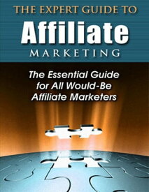 The Expert Guide to Affiliate Marketing: The Essential Guide for All Would-Be Afiliate Marketers【電子書籍】[ Thrivelearning Institute Library ]