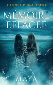 M?moire effac?e L'amour d'une soeur【電子書籍】[ Maya ]