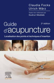 Guide d'acupuncture Localisation des points et techniques d'insertion【電子書籍】[ Claudia Focks, MD ]