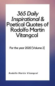 365 Daily Inspirational & Poetical Quotes of Rodolfo Martin Vitangcol For the year 2020 [Volume 2]【電子書籍】[ Rodolfo Martin Vitangcol ]