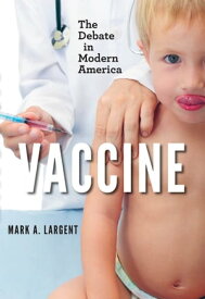 Vaccine The Debate in Modern America【電子書籍】[ Mark A. Largent ]