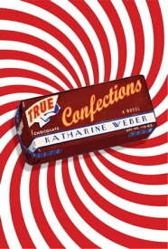 True Confections A Novel【電子書籍】[ Katharine Weber ]